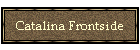 Catalina Frontside